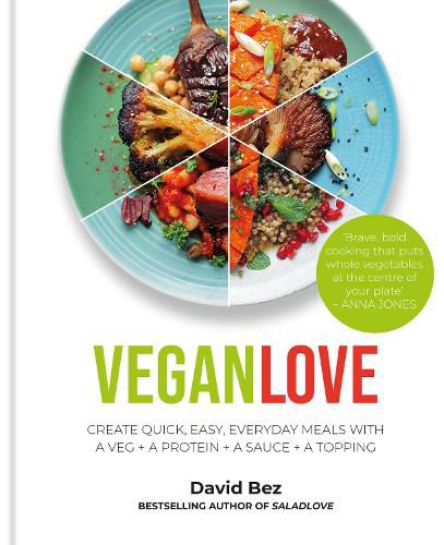 Cover image for Vegan Love: Create quick, easy, everyday meals with a veg + a protein + a sauce + a topping - MORE THAN 100 VEGGIE FOCUSED RECIPES