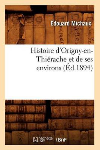 Histoire d'Origny-En-Thierache Et de Ses Environs (Ed.1894)