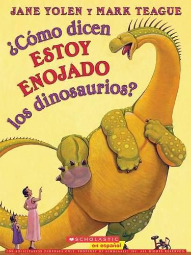 Cover image for ?Como Dicen Estoy Enojado Los Dinosaurios? (How Do Dinosaurs Say I'm Mad?)