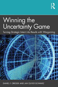 Cover image for Winning the Uncertainty Game: Turning Strategic Intent into Results with Wargaming