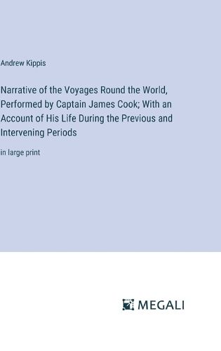 Cover image for Narrative of the Voyages Round the World, Performed by Captain James Cook; With an Account of His Life During the Previous and Intervening Periods