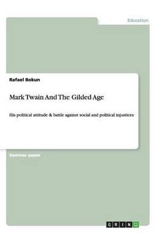 Cover image for Mark Twain & The Gilded Age. His Political Attitude and Battle against Social and Political Injustices