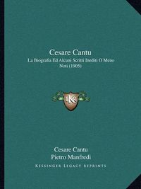 Cover image for Cesare Cantu: La Biografia Ed Alcuni Scritti Inediti O Meno Noti (1905)