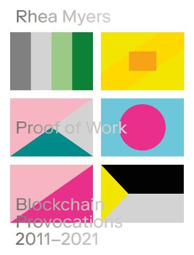 Proof of Work: Blockchain Provocations 2011-2021