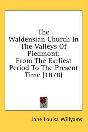 Cover image for The Waldensian Church in the Valleys of Piedmont: From the Earliest Period to the Present Time (1878)