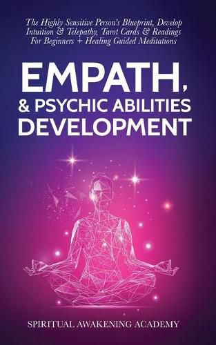 Cover image for Empath & Psychic Abilities Development: The Highly Sensitive Person's Blueprint, Develop Intuition & Telepathy, Tarot Cards & Readings For Beginners + Healing Guided Meditations