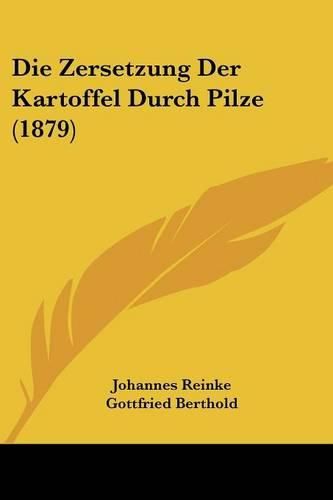 Cover image for Die Zersetzung Der Kartoffel Durch Pilze (1879)