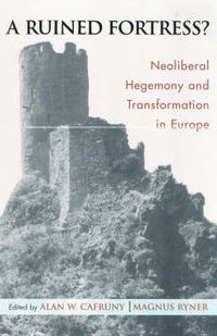 Cover image for A Ruined Fortress?: Neoliberal Hegemony and Transformation in Europe