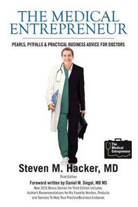 Cover image for The Medical Entrepreneur: Pearls, Pitfalls and Practical Business Advice for Doctors (Third Edition)