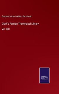 Cover image for Clark's Foreign Theological Library: Vol. XXIV