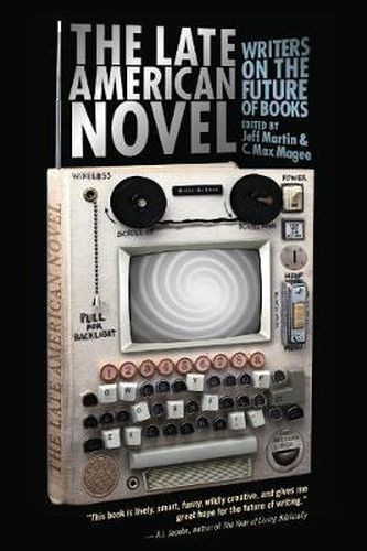 Cover image for The Late American Novel: Writers on the Future of Books