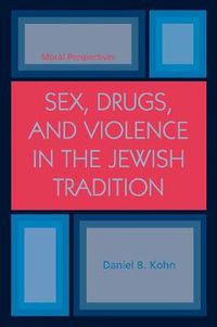 Cover image for Sex, Drugs and Violence in the Jewish Tradition: Moral Perspectives