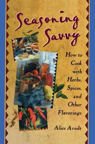 Cover image for Seasoning Savvy: How to Cook with Herbs, Spices, and Other Flavorings