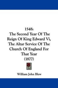 Cover image for 1548: The Second Year of the Reign of King Edward VI, the Altar Service of the Church of England for That Year (1877)