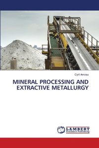 Cover image for Mineral Processing and Extractive Metallurgy