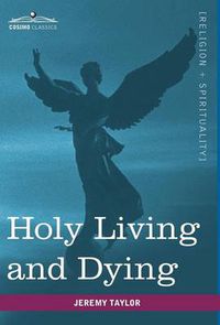 Cover image for Holy Living and Dying: With Prayers Containing the Whole Duty of a Christian