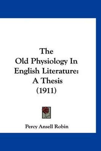 Cover image for The Old Physiology in English Literature: A Thesis (1911)