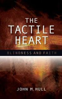 Cover image for The Tactile Heart: Blindness and Faith
