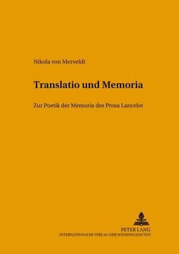 Cover image for Translatio Und Memoria: Zur Poetik Der Memoria Des  Prosa Lancelot