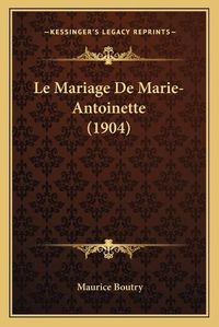 Cover image for Le Mariage de Marie-Antoinette (1904)