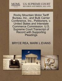 Cover image for Rocky Mountain Motor Tariff Bureau, Inc., and Bulk Carrier Conference, Inc., Petitioners, V. United States and Interstate Commerce Commission. U.S. Supreme Court Transcript of Record with Supporting Pleadings