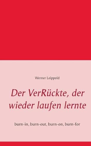 Cover image for Der VerRuckte, der wieder laufen lernte: burn-in, burn-out, burn-on, burn-for
