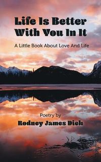 Cover image for Life Is Better With You In It: A Little Book About Love And Life