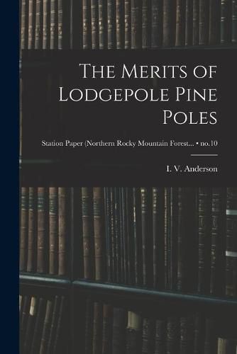 Cover image for The Merits of Lodgepole Pine Poles; no.10