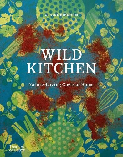 Wild Kitchen: Nature-Loving Chefs at Home