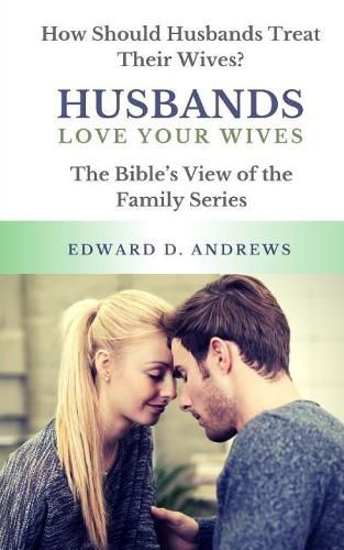 Cover image for Husbands Love Your Wives: How Should Husbands Treat Their Wives?