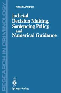 Cover image for Judicial Decision Making, Sentencing Policy, and Numerical Guidance