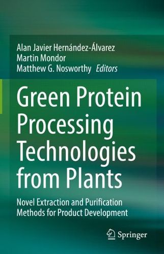 Cover image for Green Protein Processing Technologies from Plants: Novel Extraction and Purification Methods for Product Development