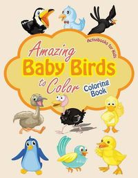 Cover image for Amazing Baby Birds to Color Coloring Book