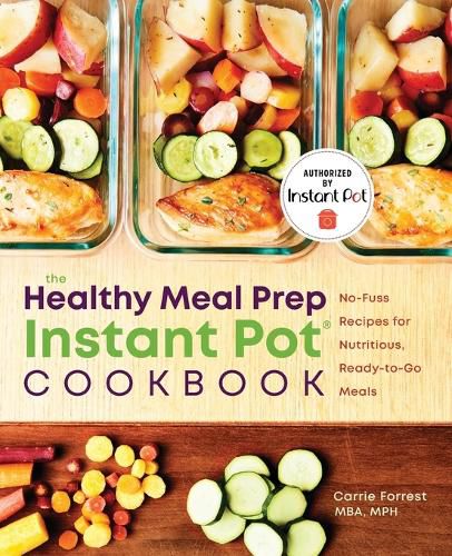 Cover image for The Healthy Meal Prep Instant Pot(r) Cookbook: No-Fuss Recipes for Nutritious, Ready-To-Go Meals
