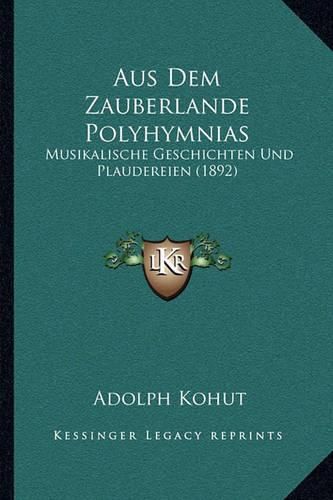 Aus Dem Zauberlande Polyhymnias: Musikalische Geschichten Und Plaudereien (1892)