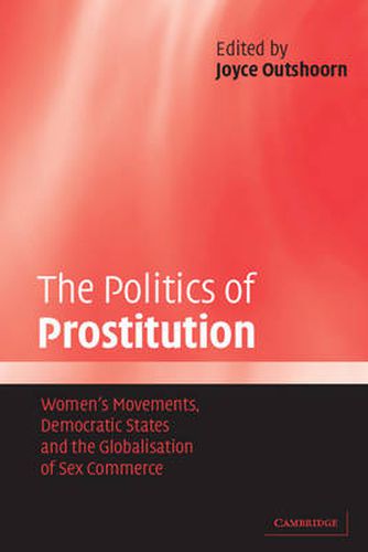 Cover image for The Politics of Prostitution: Women's Movements, Democratic States and the Globalisation of Sex Commerce