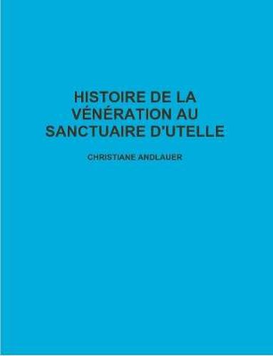 Histoire De La Veneration Au Sanctuaire D'Utelle