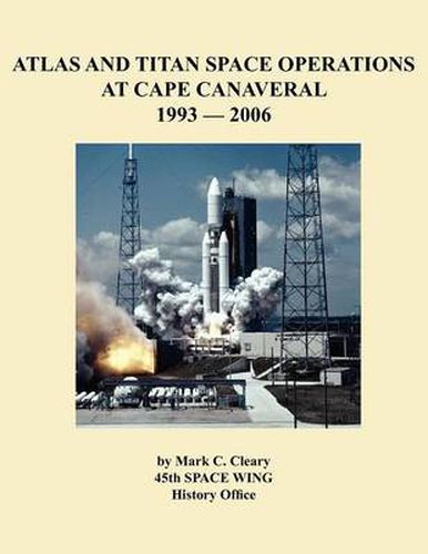 Cover image for Atlas and Titan Space Operations at Cape Canaveral 1993-2006