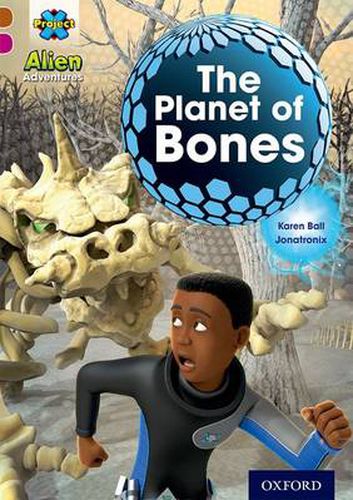 Cover image for Project X Alien Adventures: Brown Book Band, Oxford Level 10: The Planet of Bones