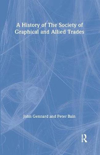 Cover image for A History of the Society of Graphical and Allied Trades