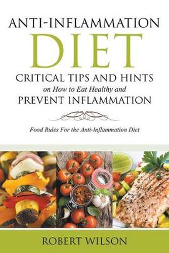 Anti-Inflammation Diet: Critical Tips and Hints on How to Eat Healthy and Prevent Inflammation (Large): Food Rules for the Anti-Inflammation D