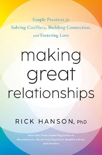 Making Great Relationships: Simple Practices for Solving Conflicts, Building Cooperation, and Fostering Love