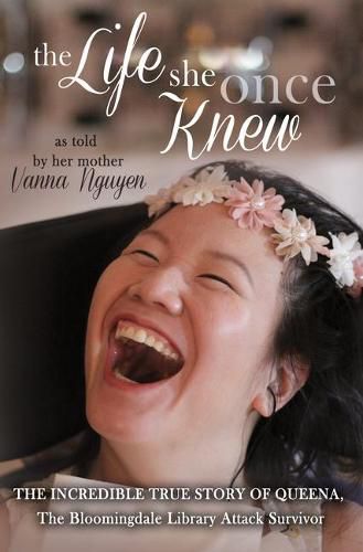 Cover image for The Life She Once Knew: The Incredible True Story of Queena, The Bloomingdale Library Attack Survivor