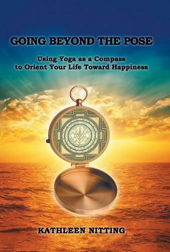 Cover image for Going Beyond the Pose: Using Yoga as a Compass to Orient Your Life Toward Happiness