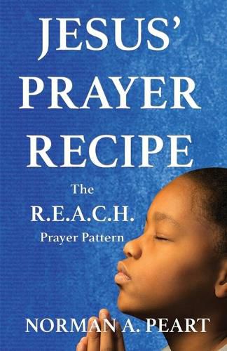 Cover image for Jesus' Prayer Recipe: The R.E.A.C.H. Prayer Pattern