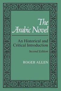 Cover image for The Arabic Novel: An Historical and Critical Introduction