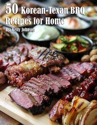 Cover image for 50 Korean-Texan BBQ Recipes for Home