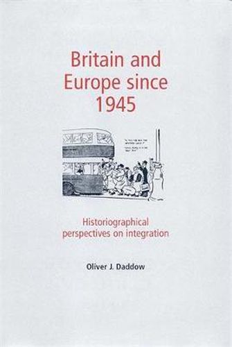 Cover image for Britain and Europe Since 1945: Historiographical Perspectives on Integration