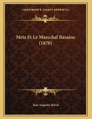 Cover image for Metz Et Le Marechal Bazaine (1870)