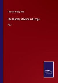 Cover image for The History of Modern Europe: Vol. I